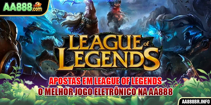 apostas-em-league-of-legends-o-melhor-jogo-eletronico-na-aa888