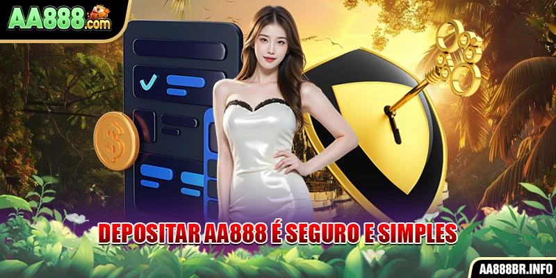 Deposito AA888 é seguro e simples