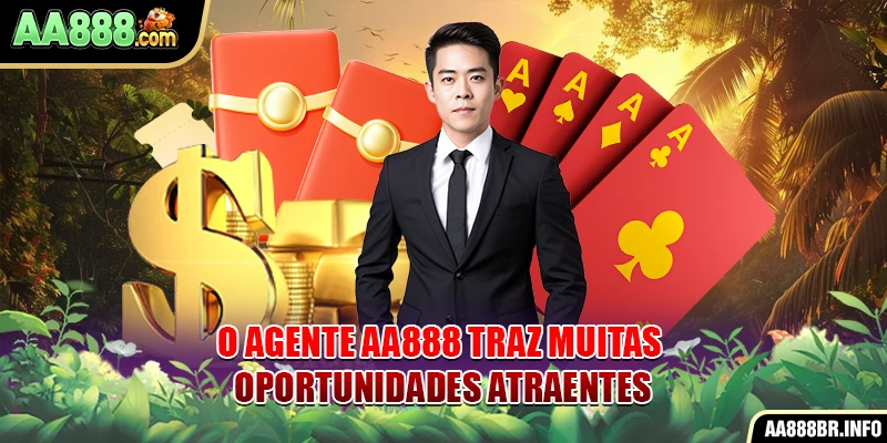 O Agente AA888 traz muitas oportunidades atraentes
