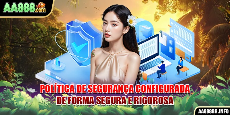 Política de Privacidade configurada de forma segura e rigorosa