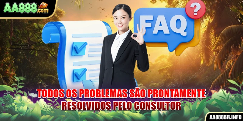 Todos os problemas são prontamente resolvidos pelo consultor