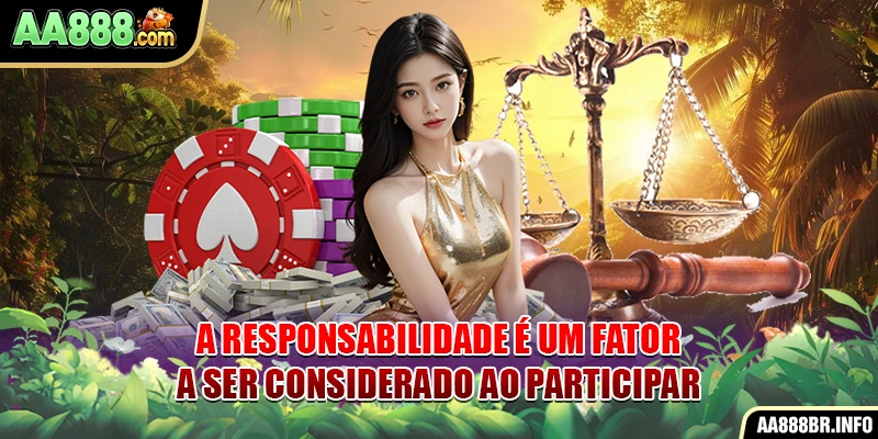A responsabilidade é um fator a ser considerado ao participar.