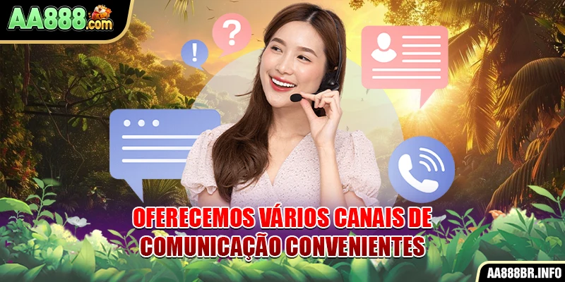 Oferecemos vários canais de comunicação convenientes