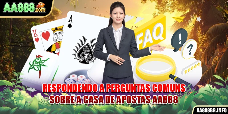Respondendo a perguntas comuns sobre a casa de apostas AA888